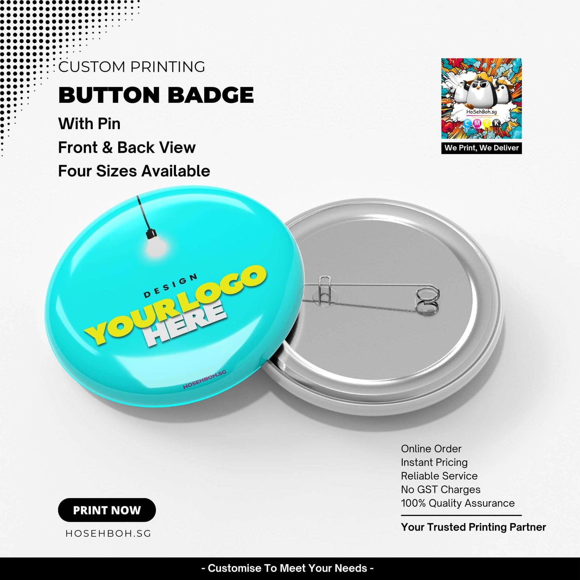 Custom button badge printing in Singapore with logo design, available in four sizes and with pin attachment.